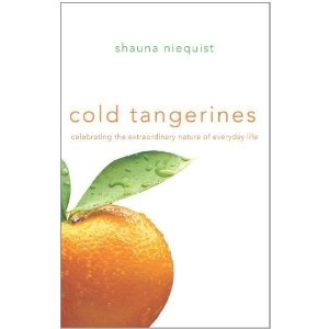 [Cold-Tangerines-by-Shauna-Niequist%255B4%255D.jpg]
