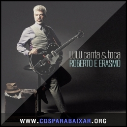 CD Lulu Santos - Lulu Canta & Toca Roberto e Erasmo (2013), Baixar Cds, Download, Cds Completos