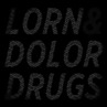 Lorn and Dolor_Drugs Lorn and Dolor_Drugs