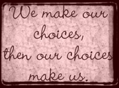 Life is Full of Choices Life is Full of Choices