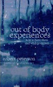 Out Of Body Experiences How To Have Them And What To Expect