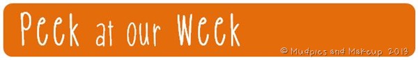 Peek at our Week Mudpies and Makeup Peek at our Week Mudpies and Makeup