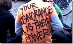 your ignorance is their power