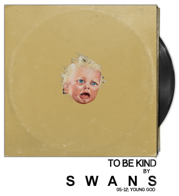 To Be Kind by Swans To Be Kind by Swans