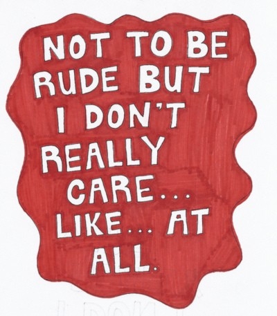 not_to_be_rude_but_i_dont_really_care_like_at_all_quote