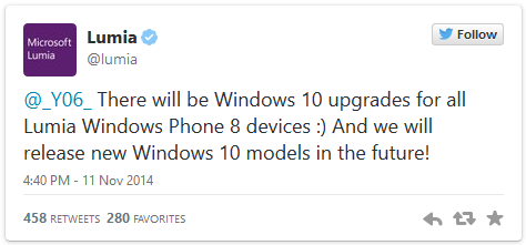 There will be Windows 10 upgrades for all Lumia Windows Phone 8 devices and we will release new Windows 10 models in the future