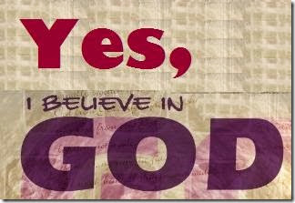 http___4.bp.blogspot.com_-umlQ_-6j1eI_T26p3MbD-oI_AAAAAAAABQY_UjKMvCCiN28_s1600_Yes, I believe in God