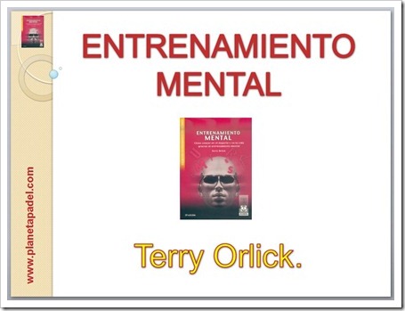 “Entrenamiento Mental” de Terry Orlick también para pádel. Resúmen descargable en pdf.