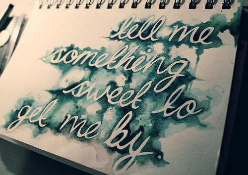 tell_me_something_sweet_to_get_me_by_quote