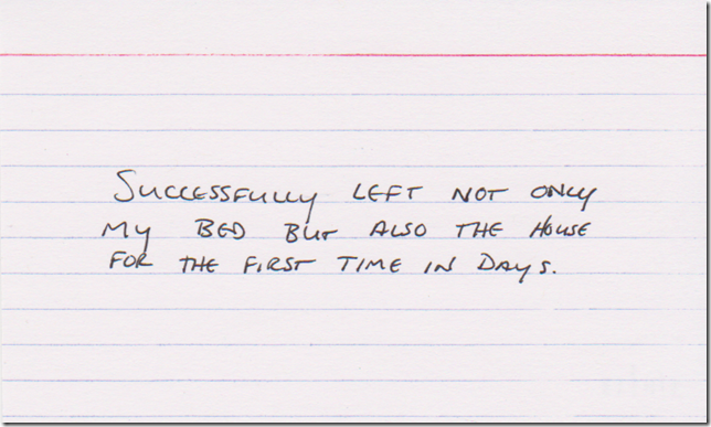 Successfully left not only my bed but also the house for the first time in days.