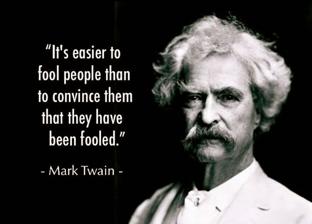 [mark-twain-it-s-easier-to-fool-people-than-to-convince-them-they-have-been-fooled%255B2%255D.jpg]
