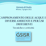 CAMPIONAMENTO DELLE ACQUE IN DIVERSI AMBIENTI E PER USI DIFFERENTI: tecniche e criticità - 07/06/12