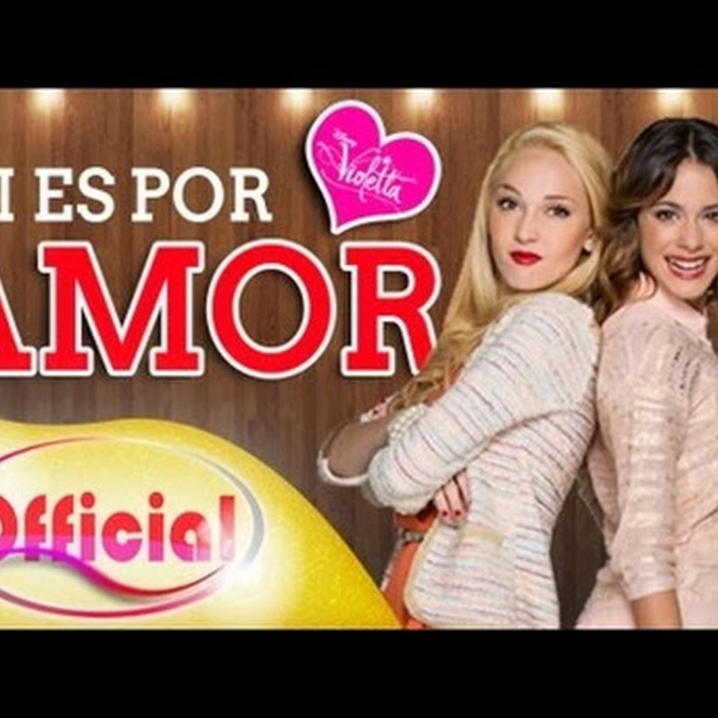Violetta 2 : Si es por Amor - versuri si videoclip