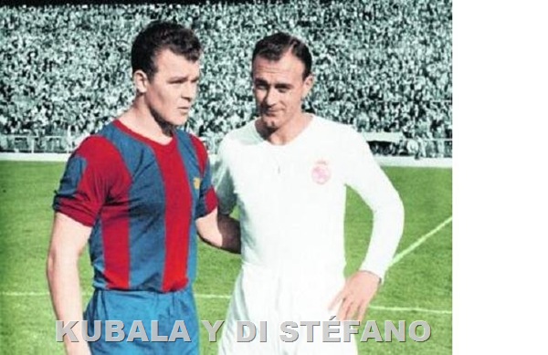 KUBALA Y DI STFANO KUBALA Y DI STFANO