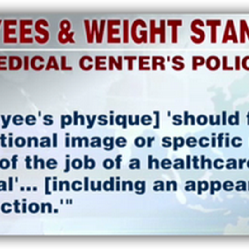 Texas Hospital Hiring Policy–New Employees With BMI Higher Than 35 Won’t Be Hired–But Once Hired You Can Pack on the Pounds