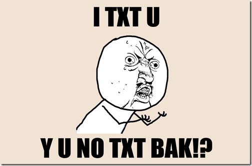 First Y U NO TXT BAK
