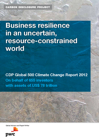 Cover of the Carbon Disclosure Project report, 'Business resilience in an uncertain, resource-constrained world: CDP Global 500 Climate Change Report 2012 On behalf of 655 investors with assets of $78 trillion'. cdproject.net