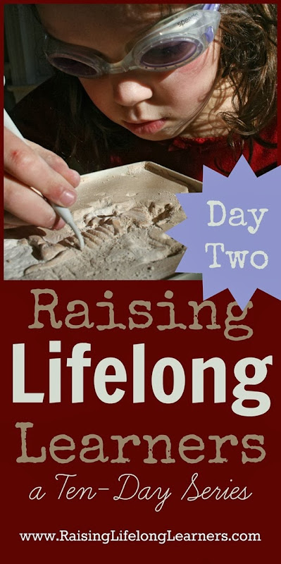 Raising Lifelong Learners a Ten Day Series via www.RaisingLifelongLearners.com Day Two