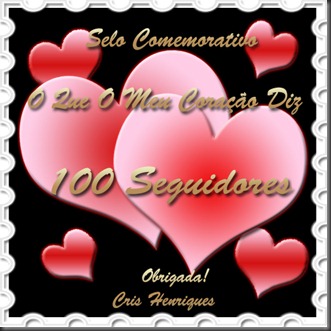 Selo 100 Seguidores OQMCD Selo 100 Seguidores, O Que O Meu Coração Diz, Cris Henriques, http://oqueomeucoracaodiz.blogspot.com