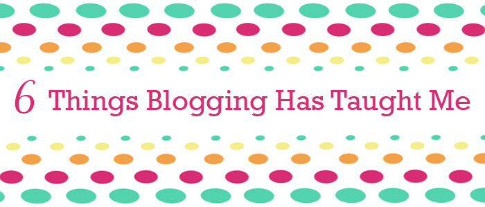 [6-Things-Blogging-Has-Taught-Me-Smaller%255B2%255D.png]