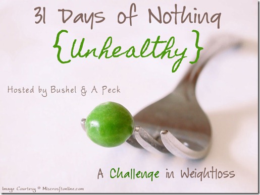 31 Days of Nothing {Unhealthy}