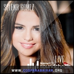 CD Selena Gomez - Walmart Soundcheck Concert (Live) (2013), Baixar Cds, Download, Cds Completos