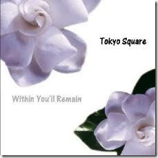 Within You'll remain - Tokyo Square Within You'll remain - Tokyo Square
