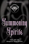 Summoning Spirits The Art Of Magical Evocation