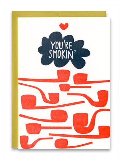 This clever Valentine was letterpress printed with pipe-toting gentlemen in mind. You're Smokin' card, $5.95, katespaperie.com.