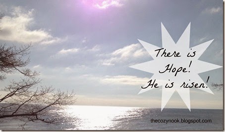 There is Hope - He is Risen! - The Cozy Nook