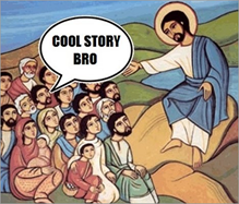 c0 Jesus is giving the Sermon on the Mount and someone says, 