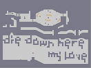 Thumbnail of the map 'die down here, my love'