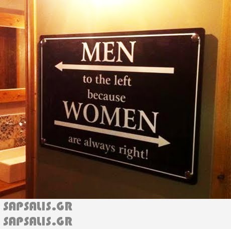 MEN to the left because WOMEN are always right!  