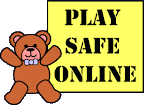 A cartoon of a teddy bear holding a sign which says Play Safe Online.
