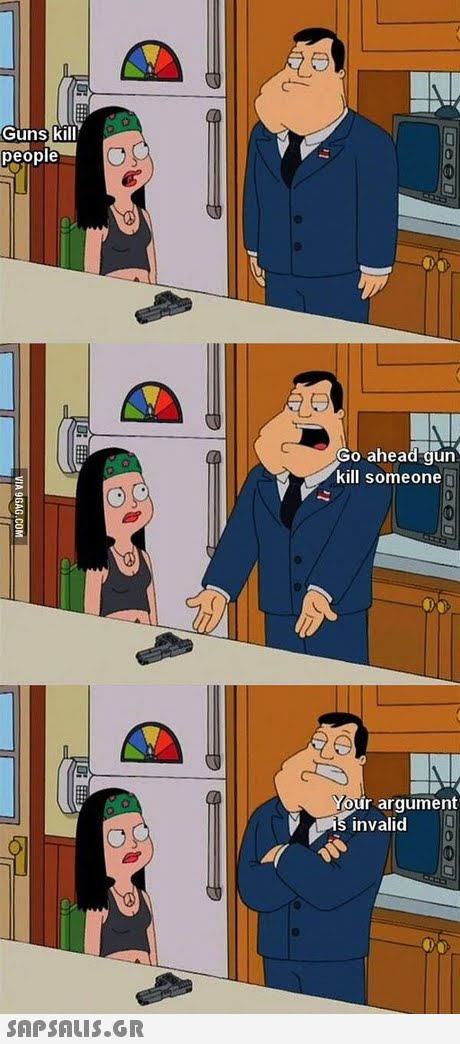 Guns kill people Go ahead gurn kill someonen r argument is invalid 