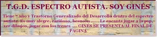 T.G.D. ESPECTRO AUTISTA. SOY GINÉS-