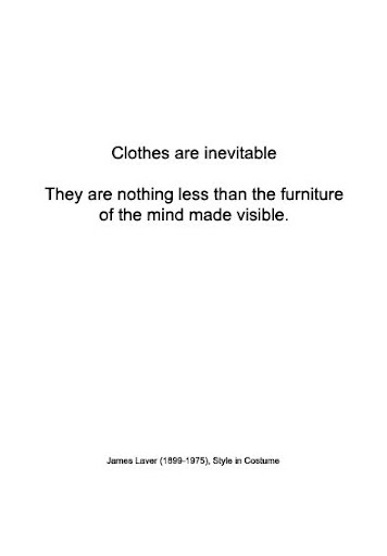 Warmenhoven & Venderbos Blog fashion quote by James Laver W&V Blog: Clothes are inevitable. They are nothing less than the furniture of the mind made visible.