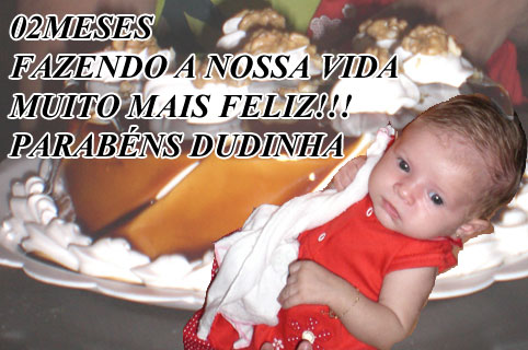 FELIZ A NIVERSÁRIO DUDAAAAAAAA!!!! 2 MESES DA MARIA EDUARDA