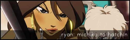 Ryan: Michiko to Hatchin