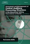 Assessment & Management of Central Auditory Processing Disorders in the Educational Setting: From Science to Practice 2nd Edition(Singular Audiology Text) by Teri James Bellis Assessment & Management of Central Auditory Processing Disorders in the Educational Setting: From Science to Practice 2nd Edition(Singular Audiology Text) by Teri James Bellis
