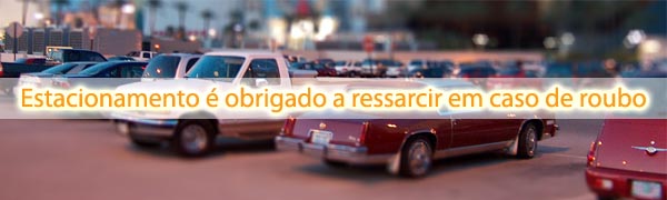 estacionamento ressarcir danos Estacionamento é obrigado a ressarcir em caso de roubo