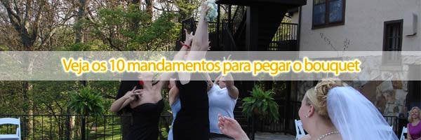 Veja os 10 mandamentos para pegar o bouquet 10 mandamentos bouquet Veja os 10 mandamentos para pegar o bouquet