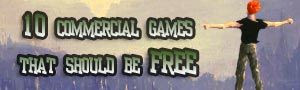 10 Commercial games that should be FREE - It’s not like we’re begging for games. It’s just that some videogames absolutely deserve to be experienced by the most players possible. History in the making, classics that should be free, accessible to everybody. Here we list some of them. Games that we’re never forgotten, despite having more than 10 years on their shoulders. If you can find a copy, then play them, learn from them and see how they influenced what we play nowadays.