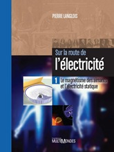 Sur la route de l'électricité Tome 1 Le magnétisme des aimants et l'électricité statique