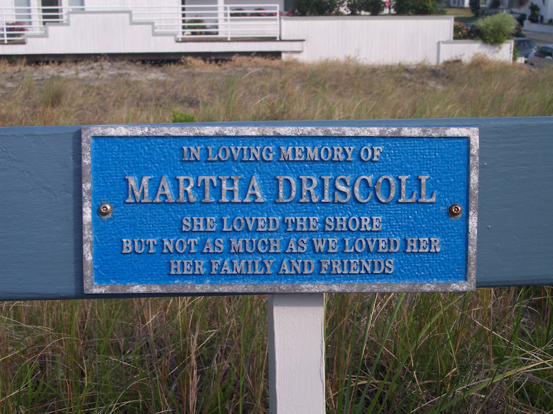 In loving memory ofMartha DriscollShe loved the shore but not as much as she loved her family
and friends