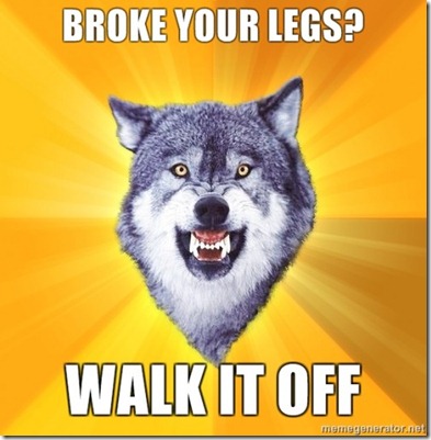 courage-wolf-broke-your-legs-walk-it-off-500x500