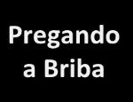 Clique Aqui para baixar o Vídeo &nbsp;Pregando a Briba
