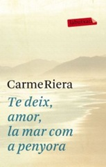 Te deix, amor, la mar com a penyora; de Carme Riera Te deix, amor, la mar com a penyora; de Carme Riera