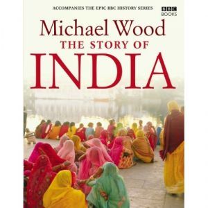 Book Cover to the Story of India by Michael Wood