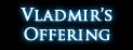 Vladmirs Offering Vladmirs Offering